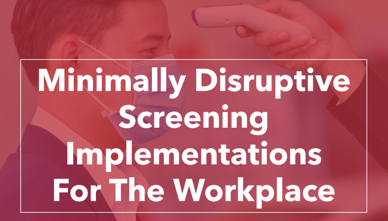 Minimally Disruptive Screening Implementations For The Workplace