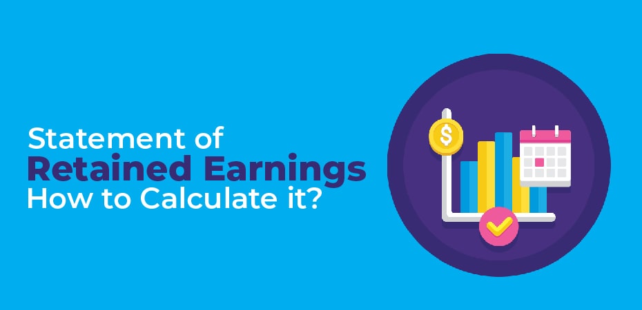 Statement of Retained Earnings: How to Calculate it?